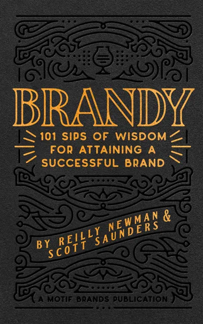 Brandy: 101 Sips of Wisdom for Attaining a Successful Brand by Reilly Newman and Scott Saunders